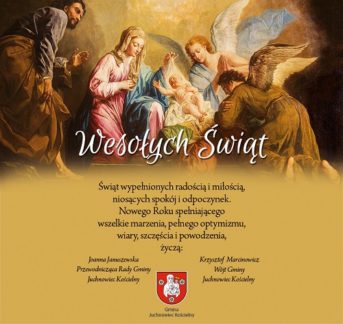 Świąt wypełnionych radością i miłością, niosących spokój i odpoczynek. Nowego Roku spełniającego wszelkie marzenia, pełnego optymizmu, wiary, szczęścia i powodzenia, życzą: Joanna Januszewska Przewodnicząca Rady Gminy Juchnowiec Kościelny, Krzysztof Marcinowicz Wójt Gminy Juchnowiec Kościelny  Gmina Juchnowiec Kościelny